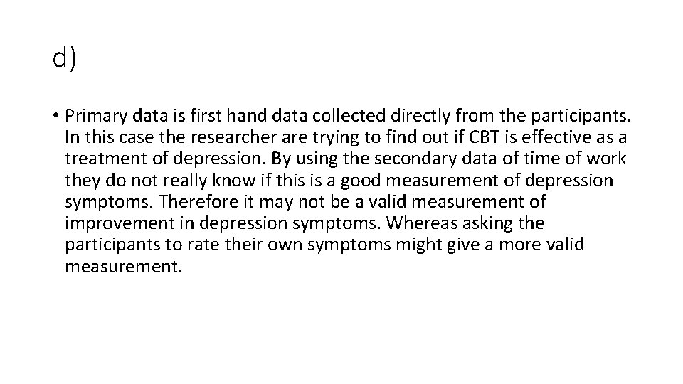 d) • Primary data is first hand data collected directly from the participants. In