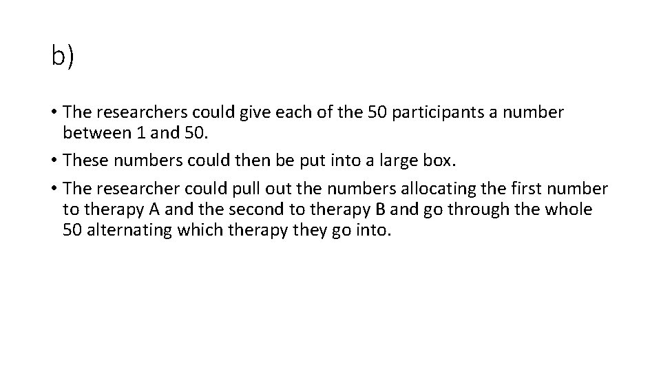 b) • The researchers could give each of the 50 participants a number between