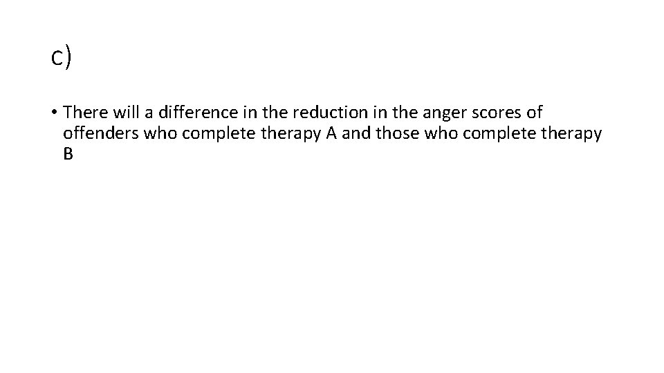 c) • There will a difference in the reduction in the anger scores of