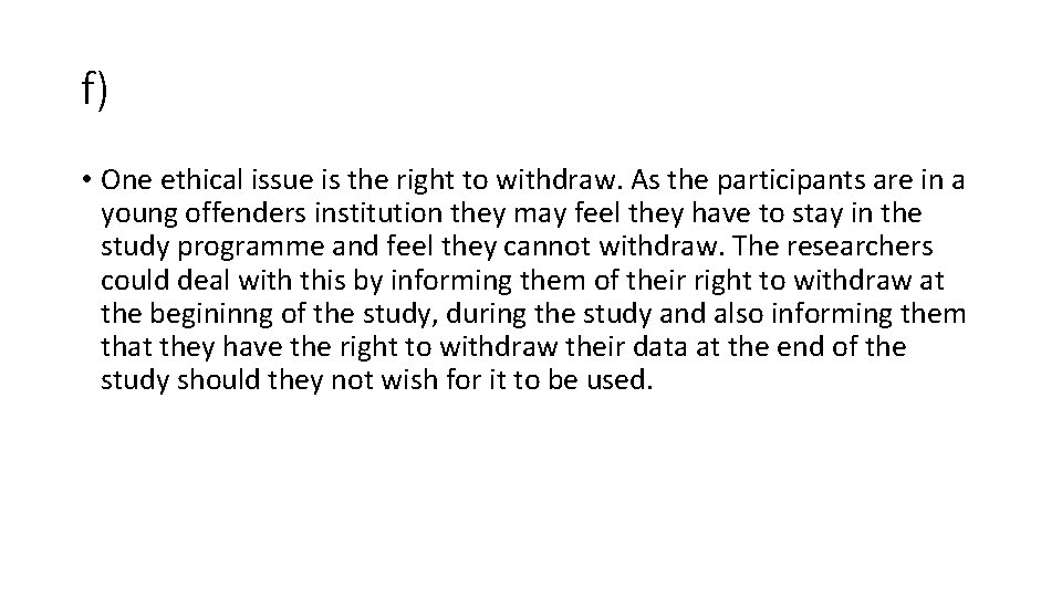 f) • One ethical issue is the right to withdraw. As the participants are