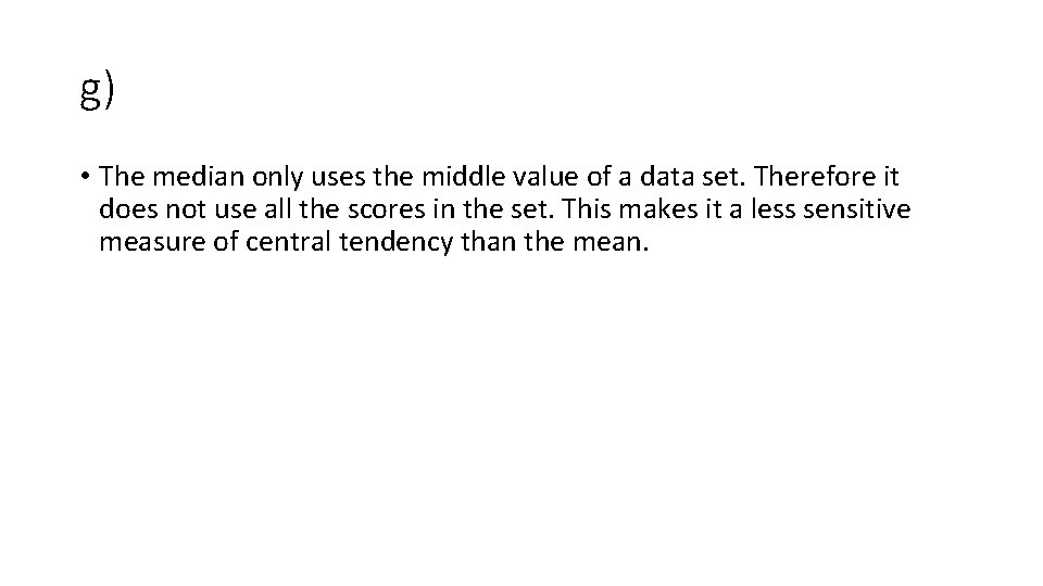 g) • The median only uses the middle value of a data set. Therefore