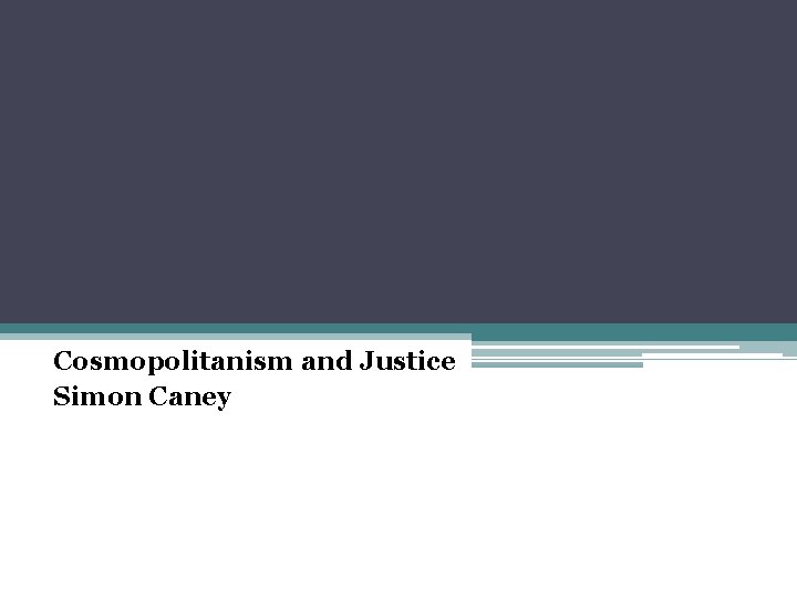 Cosmopolitanism and Justice Simon Caney 