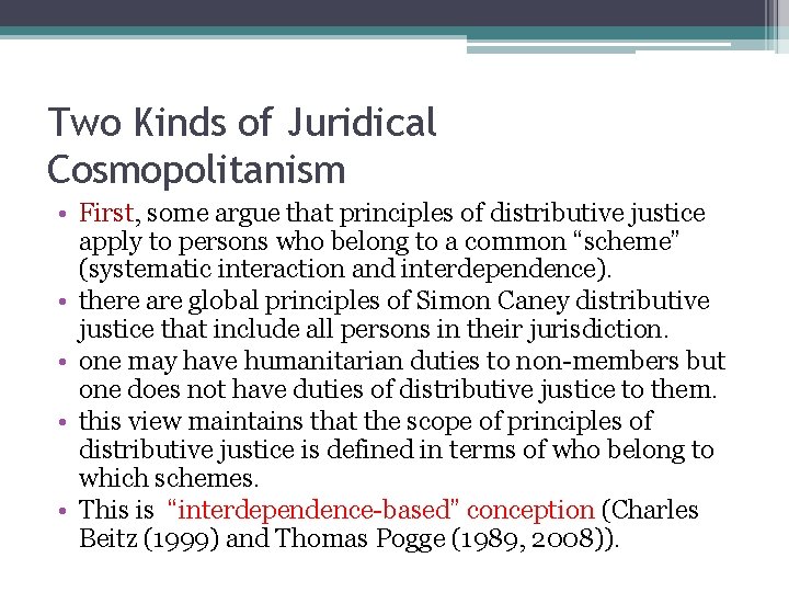 Two Kinds of Juridical Cosmopolitanism • First, some argue that principles of distributive justice