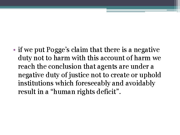  • if we put Pogge’s claim that there is a negative duty not