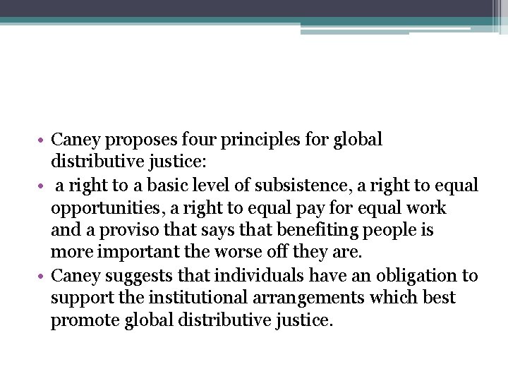  • Caney proposes four principles for global distributive justice: • a right to