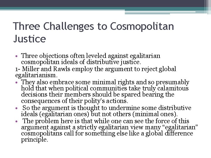 Three Challenges to Cosmopolitan Justice • Three objections often leveled against egalitarian cosmopolitan ideals