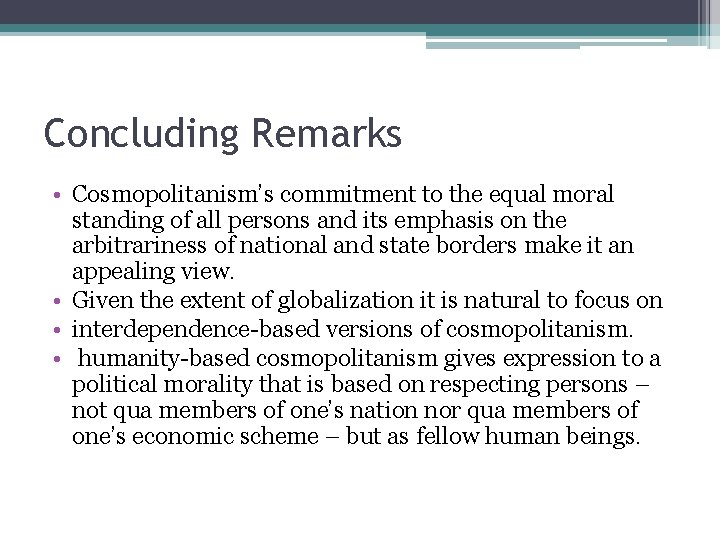 Concluding Remarks • Cosmopolitanism’s commitment to the equal moral standing of all persons and