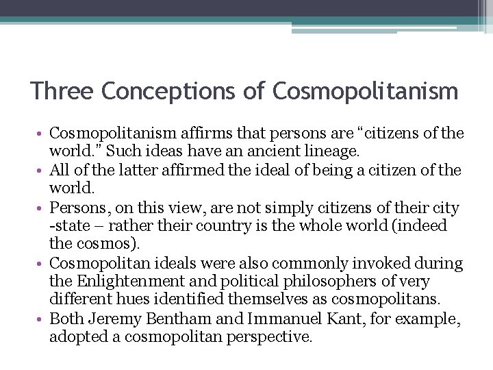 Three Conceptions of Cosmopolitanism • Cosmopolitanism affirms that persons are “citizens of the world.