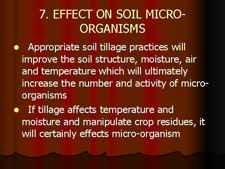 7. EFFECT ON SOIL MICROORGANISMS Appropriate soil tillage practices will improve the soil structure,