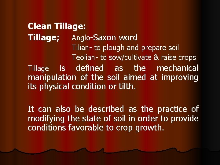 Clean Tillage: Tillage; Anglo-Saxon word Tilian- to plough and prepare soil Teolian- to sow/cultivate