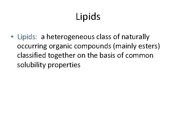 Lipids • Lipids: Lipids a heterogeneous class of naturally occurring organic compounds (mainly esters)