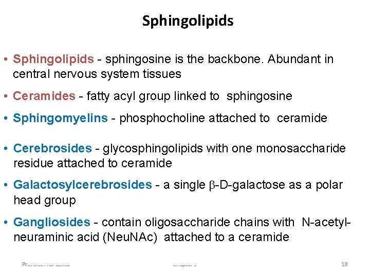 Sphingolipids • Sphingolipids - sphingosine is the backbone. Abundant in central nervous system tissues