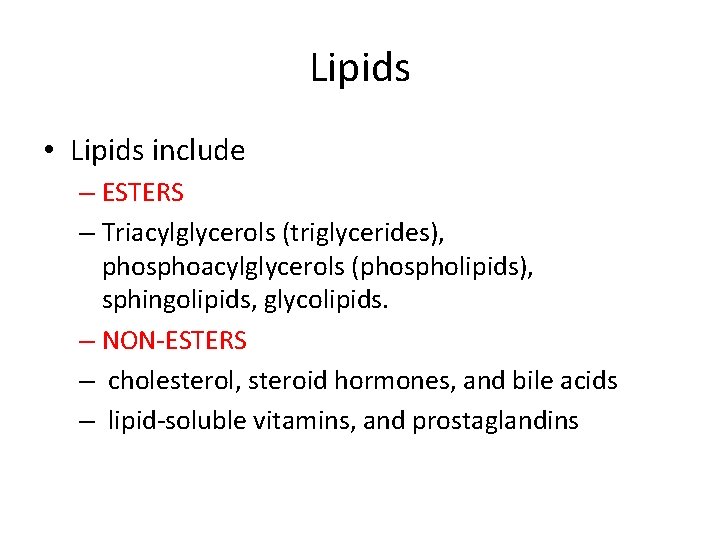 Lipids • Lipids include – ESTERS – Triacylglycerols (triglycerides), phosphoacylglycerols (phospholipids), sphingolipids, glycolipids. –
