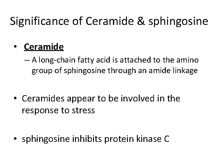 Significance of Ceramide & sphingosine • Ceramide – A long-chain fatty acid is attached