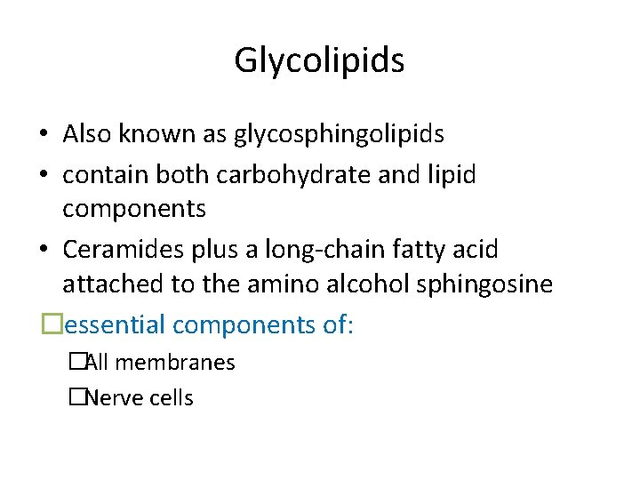 Glycolipids • Also known as glycosphingolipids • contain both carbohydrate and lipid components •