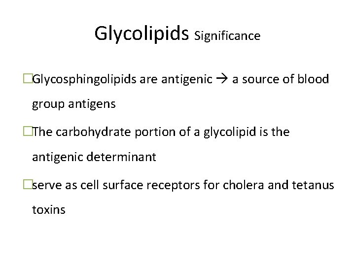 Glycolipids Significance �Glycosphingolipids are antigenic a source of blood group antigens �The carbohydrate portion