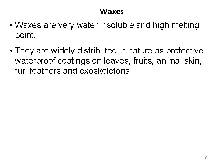 Waxes • Waxes are very water insoluble and high melting point. • They are
