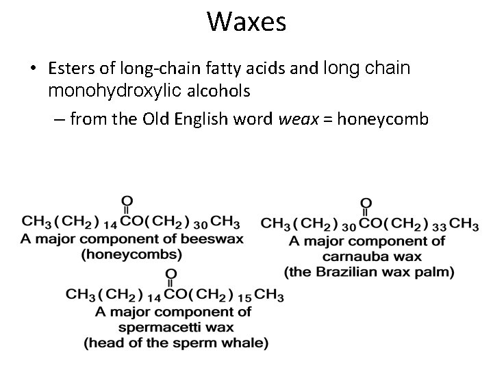 Waxes • Esters of long-chain fatty acids and long chain monohydroxylic alcohols – from