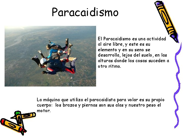 Paracaidismo El Paracaidismo es una actividad al aire libre, y este es su elemento