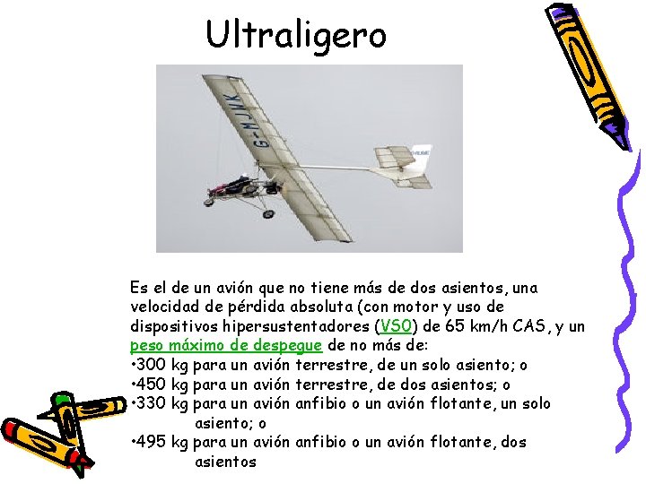 Ultraligero Es el de un avión que no tiene más de dos asientos, una