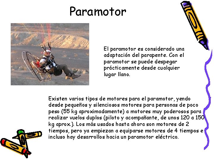 Paramotor El paramotor es considerado una adaptación del parapente. Con el paramotor se puede