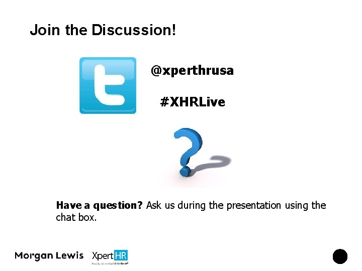 Join the Discussion! @xperthrusa #XHRLive Have a question? Ask us during the presentation using