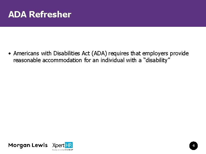 ADA Refresher • Americans with Disabilities Act (ADA) requires that employers provide reasonable accommodation