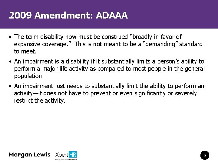 2009 Amendment: ADAAA • The term disability now must be construed “broadly in favor