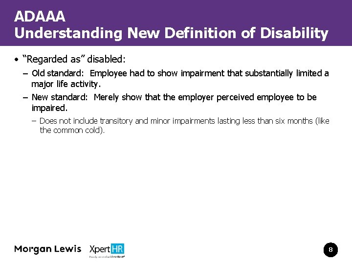 ADAAA Understanding New Definition of Disability • “Regarded as” disabled: – Old standard: Employee