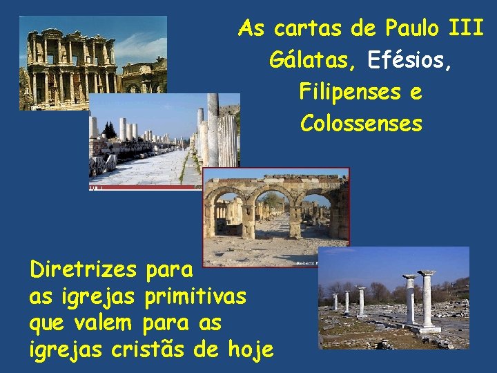 As cartas de Paulo III Gálatas, Efésios, Filipenses e Colossenses Diretrizes para as igrejas