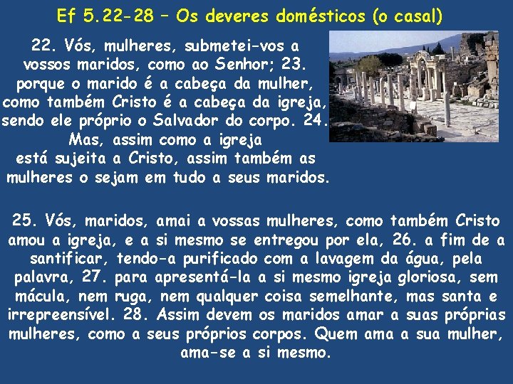 Ef 5. 22 -28 – Os deveres domésticos (o casal) 22. Vós, mulheres, submetei-vos