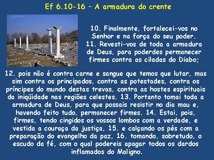 Ef 6. 10 -16 – A armadura do crente 10. Finalmente, fortalecei-vos no Senhor