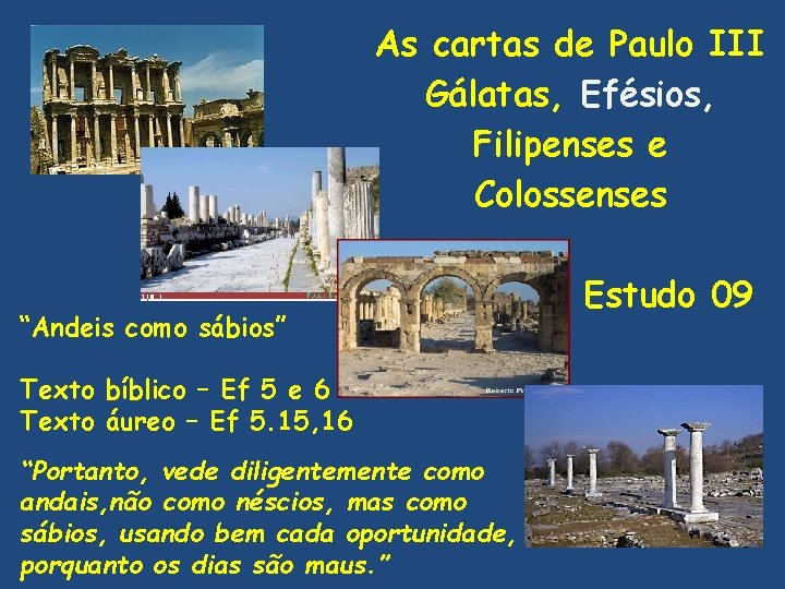 As cartas de Paulo III Gálatas, Efésios, Filipenses e Colossenses “Andeis como sábios” Texto