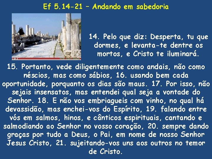 Ef 5. 14 -21 – Andando em sabedoria 14. Pelo que diz: Desperta, tu