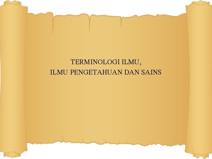 TERMINOLOGI ILMU, ILMU PENGETAHUAN DAN SAINS 