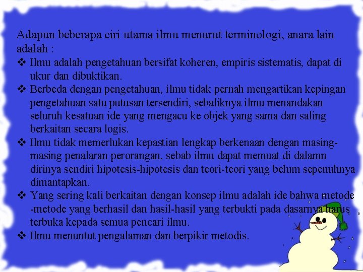 Adapun beberapa ciri utama ilmu menurut terminologi, anara lain adalah : v Ilmu adalah