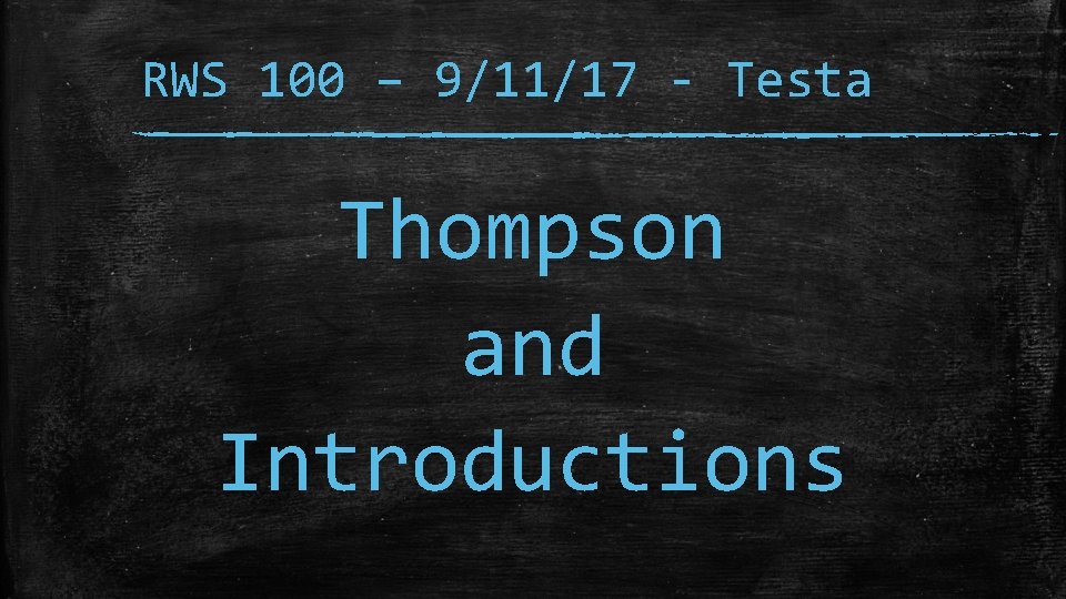 RWS 100 – 9/11/17 - Testa Thompson and Introductions 