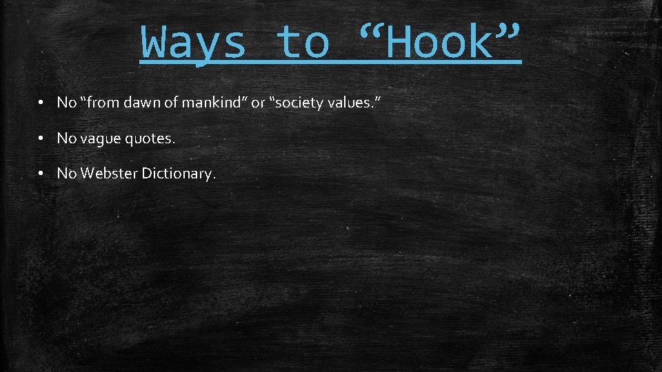Ways to “Hook” • No “from dawn of mankind” or “society values. ” •