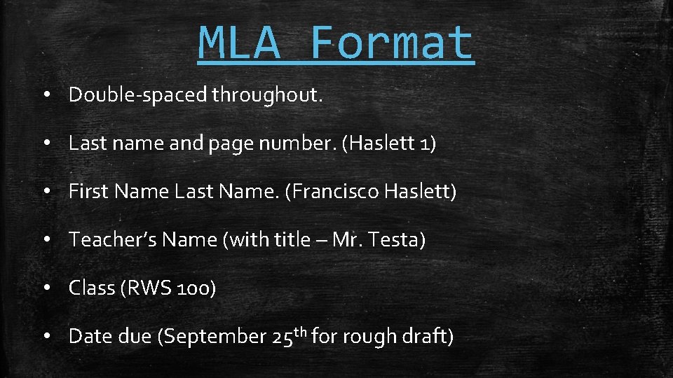 MLA Format • Double-spaced throughout. • Last name and page number. (Haslett 1) •