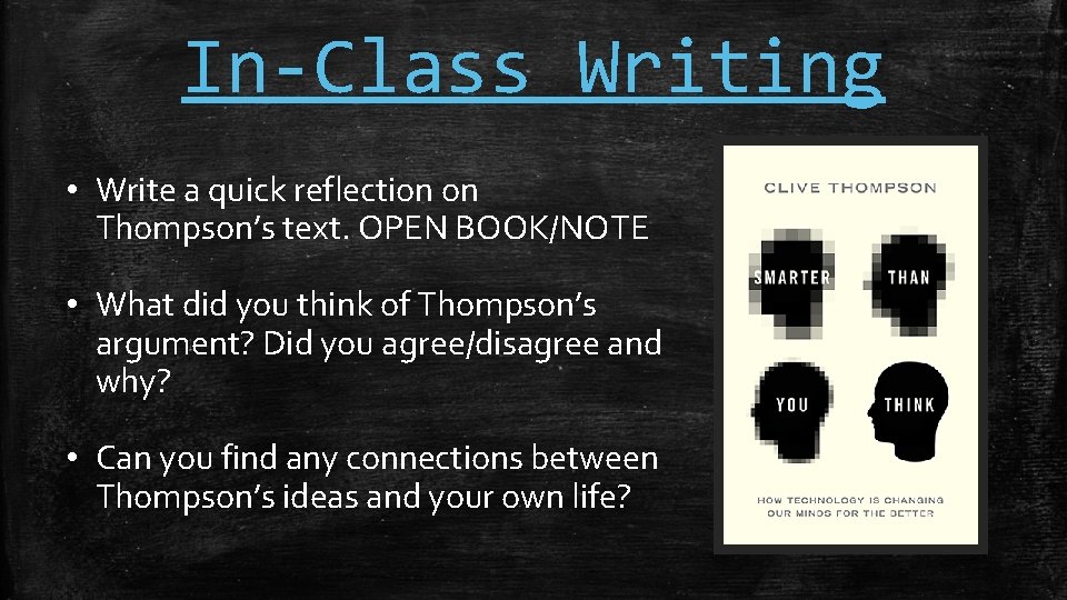 In-Class Writing • Write a quick reflection on Thompson’s text. OPEN BOOK/NOTE • What