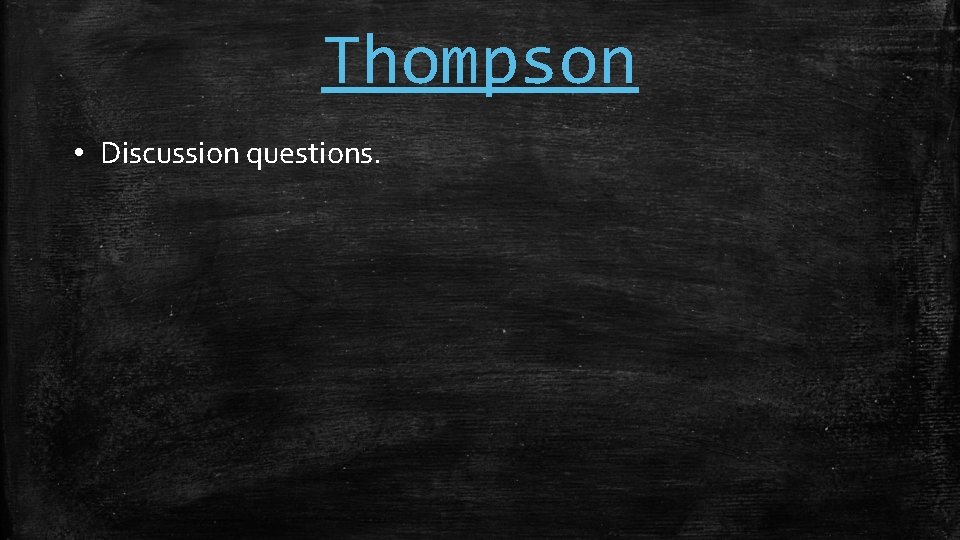 Thompson • Discussion questions. 