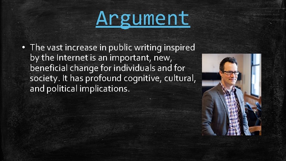 Argument • The vast increase in public writing inspired by the Internet is an