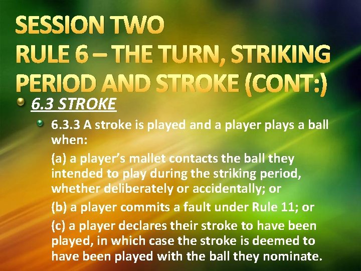 SESSION TWO RULE 6 – THE TURN, STRIKING PERIOD AND STROKE (CONT: ) 6.