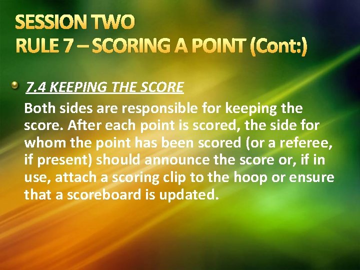 SESSION TWO RULE 7 – SCORING A POINT (Cont: ) 7. 4 KEEPING THE