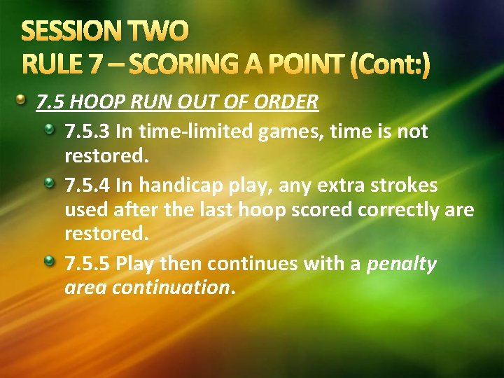 SESSION TWO RULE 7 – SCORING A POINT (Cont: ) 7. 5 HOOP RUN