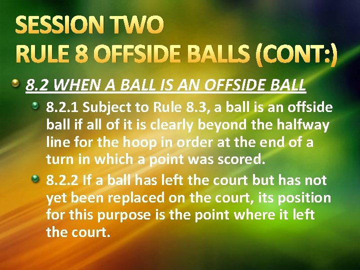 SESSION TWO RULE 8 OFFSIDE BALLS (CONT: ) 8. 2 WHEN A BALL IS
