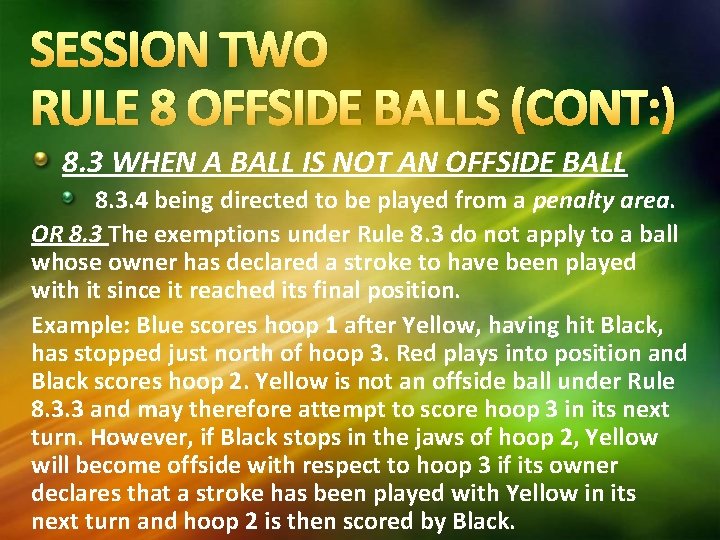 SESSION TWO RULE 8 OFFSIDE BALLS (CONT: ) 8. 3 WHEN A BALL IS