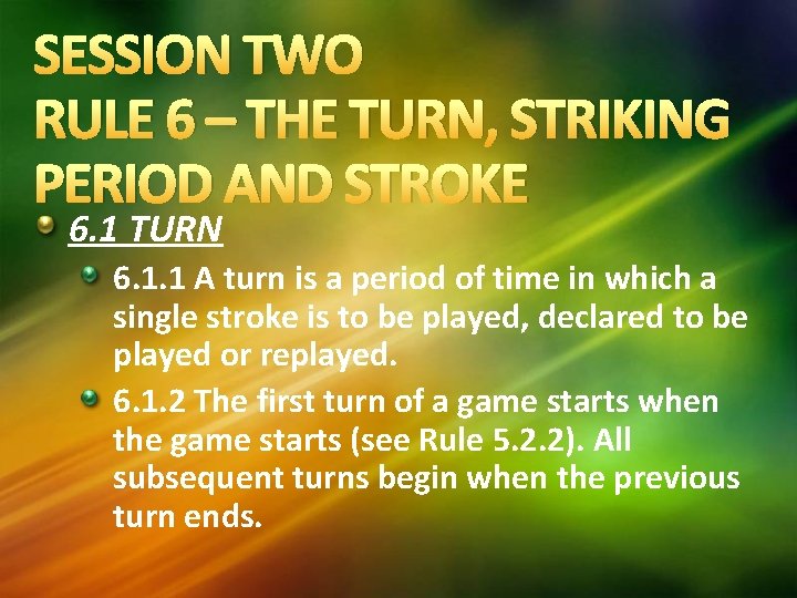 SESSION TWO RULE 6 – THE TURN, STRIKING PERIOD AND STROKE 6. 1 TURN