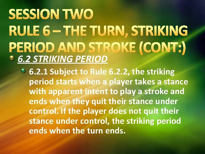 SESSION TWO RULE 6 – THE TURN, STRIKING PERIOD AND STROKE (CONT: ) 6.