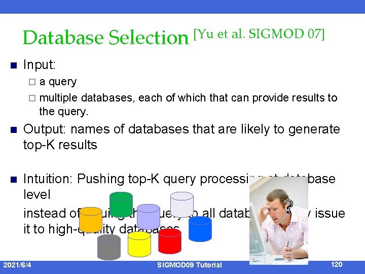Database Selection [Yu et al. SIGMOD 07] n Input: a query ¨ multiple databases,